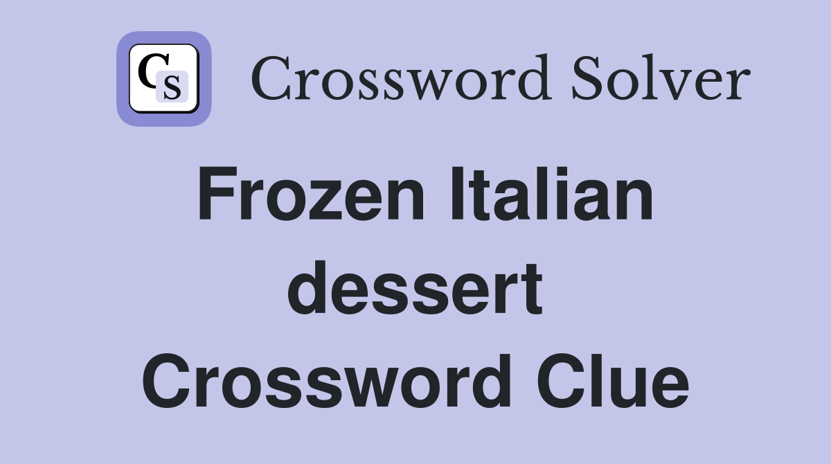 Frozen Italian dessert Crossword Clue Answers Crossword Solver